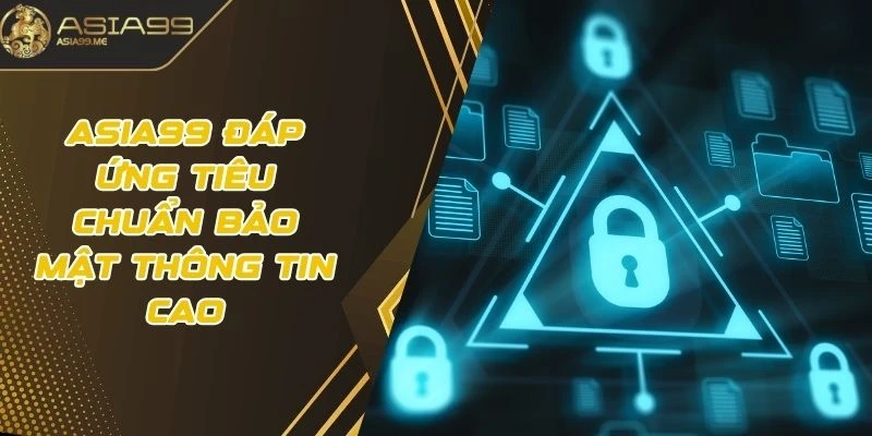 Asia99 đáp ứng tiêu chuẩn bảo mật thông tin cao