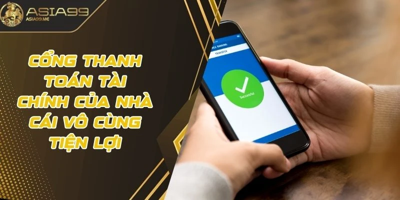 Cổng thanh toán tài chính của nhà cái vô cùng tiện lợi